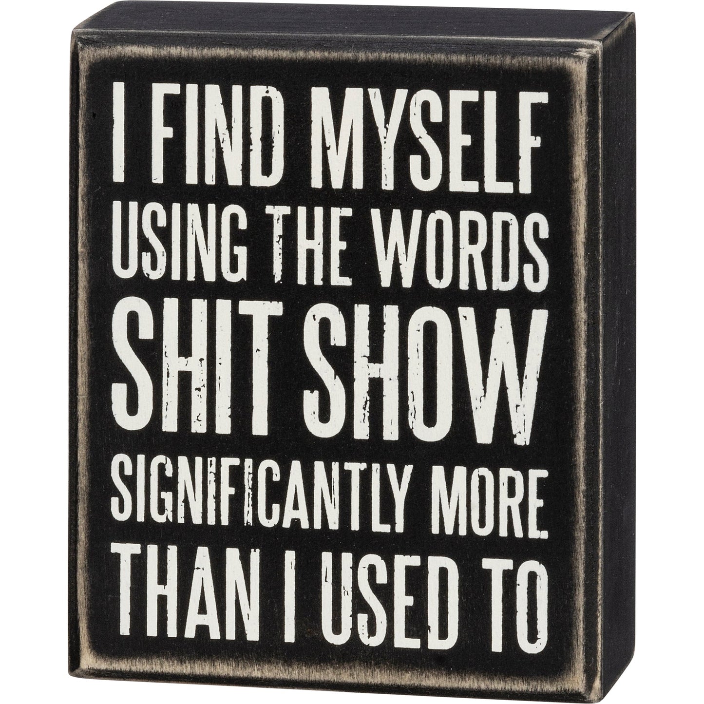 Shit Show 4x5 Wood Box Sign (PbK3)