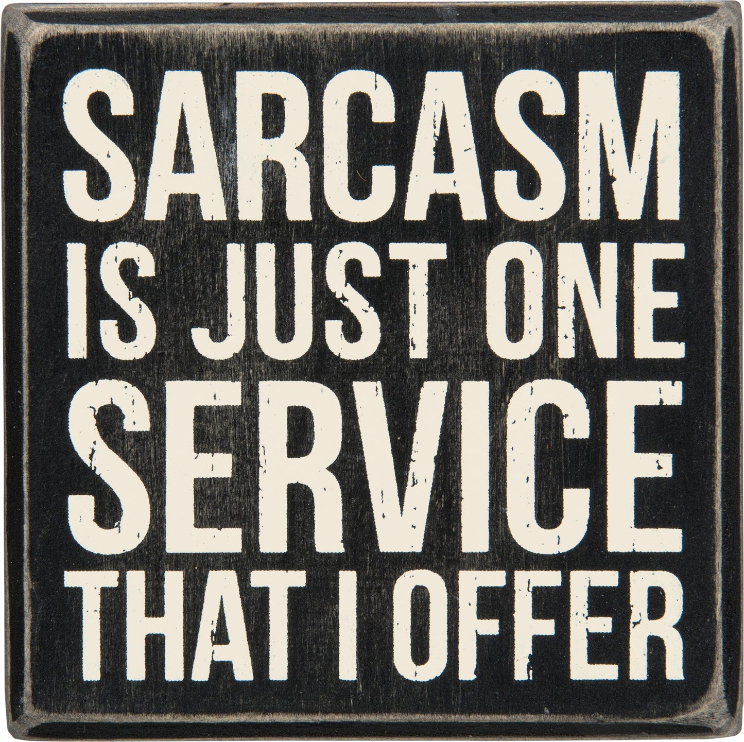 Sarcasm is just one 4x4 Wood Box Sign (PbK3)